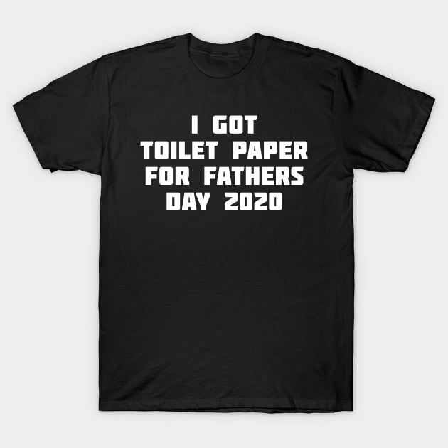 I go Toilet Paper for Father's Day 2020 T-Shirt by XclusiveApparel